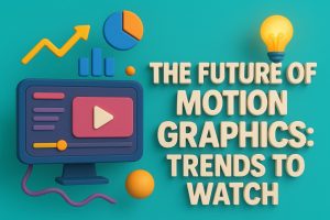 Read more about the article The Future of Motion Graphics: Trends to Watch